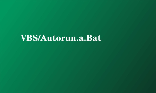 VBS/Autorun.a.Bat