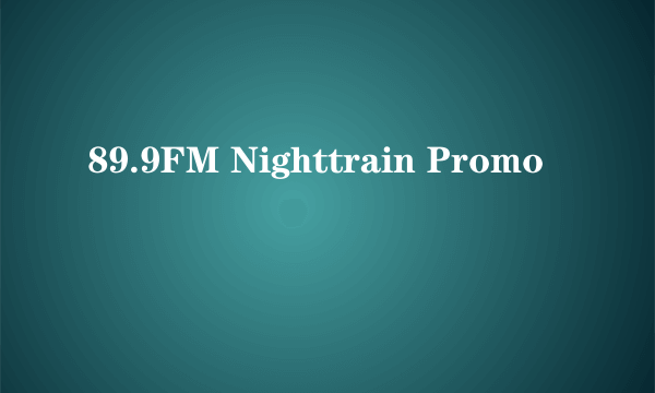 89.9FM Nighttrain Promo