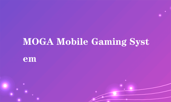 MOGA Mobile Gaming System