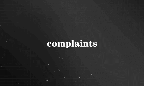 complaints