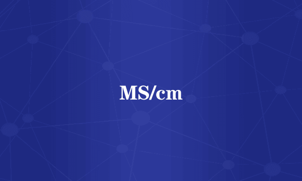 MS/cm