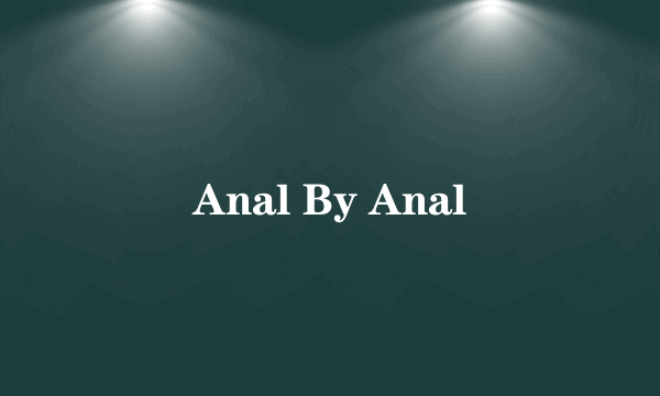 Anal By Anal