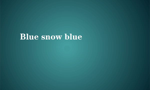 Blue snow blue