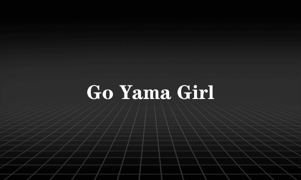 Go Yama Girl