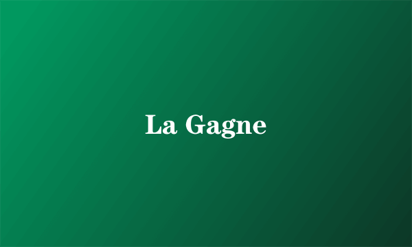 La Gagne