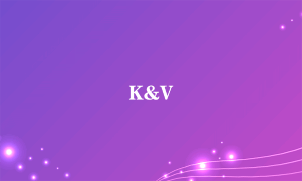 K&V