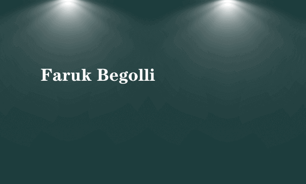 Faruk Begolli