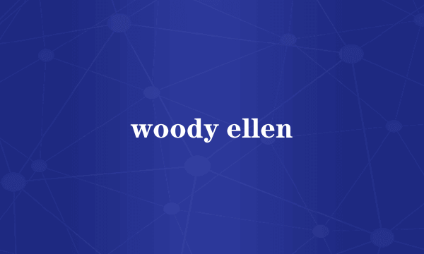 woody ellen