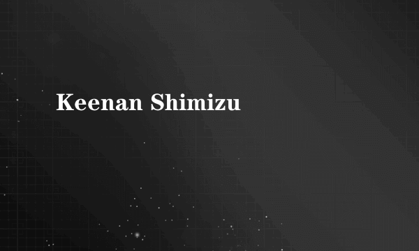 Keenan Shimizu