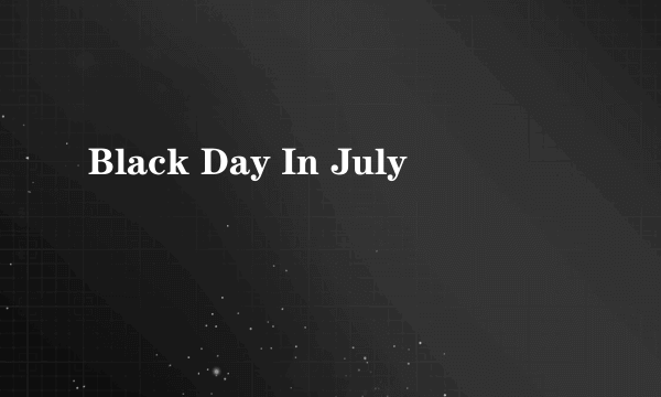 Black Day In July