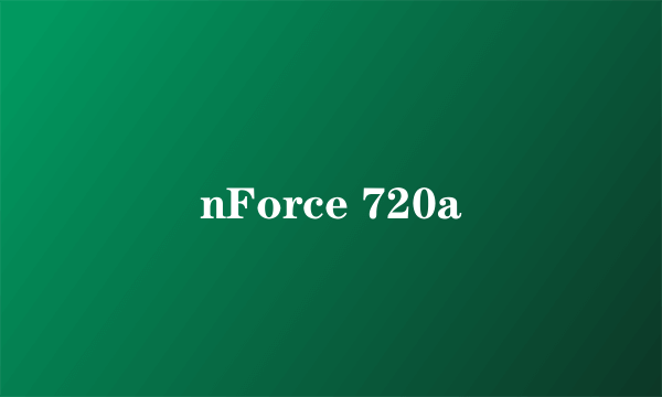 nForce 720a