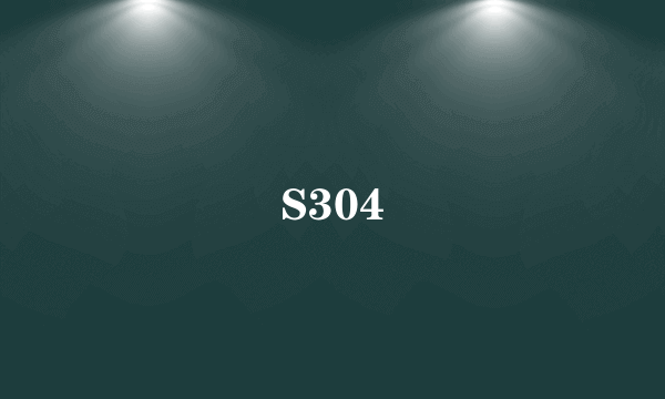 S304