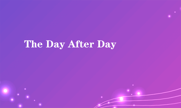 The Day After Day