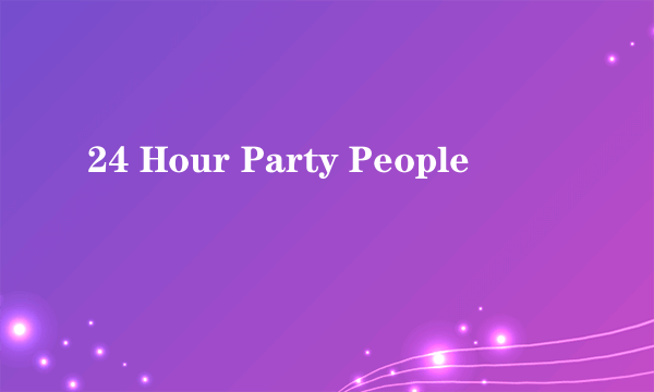 24 Hour Party People