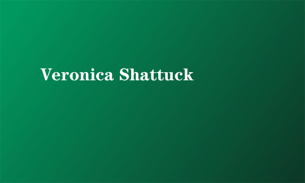 Veronica Shattuck