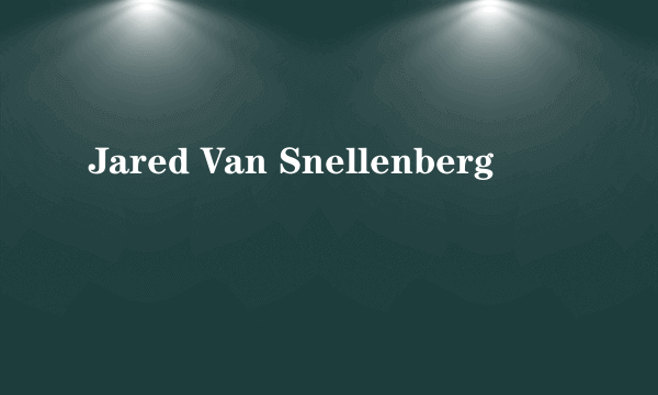 Jared Van Snellenberg