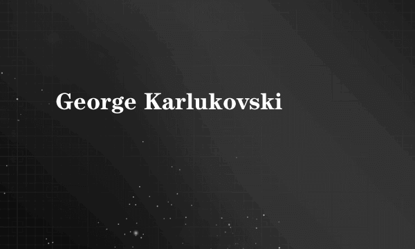 George Karlukovski