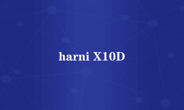 harni X10D