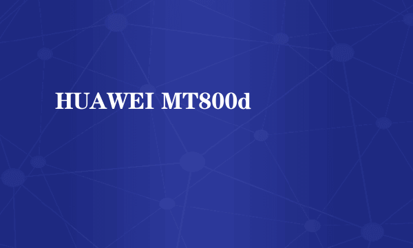 HUAWEI MT800d