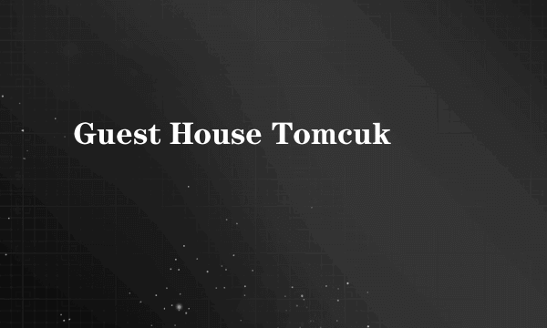 Guest House Tomcuk