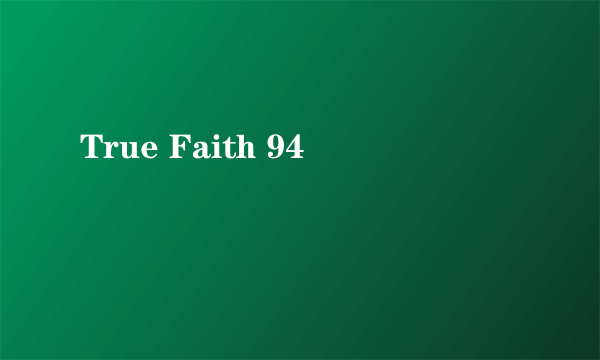 True Faith 94