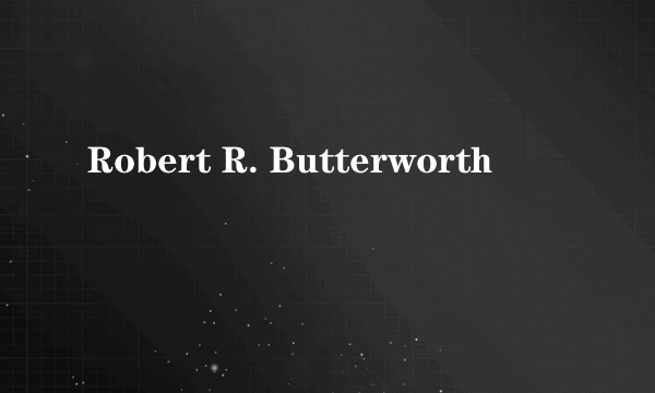 Robert R. Butterworth