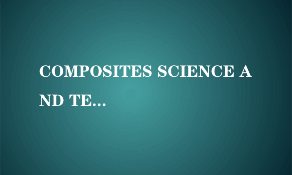 COMPOSITES SCIENCE AND TECHNOLOGY