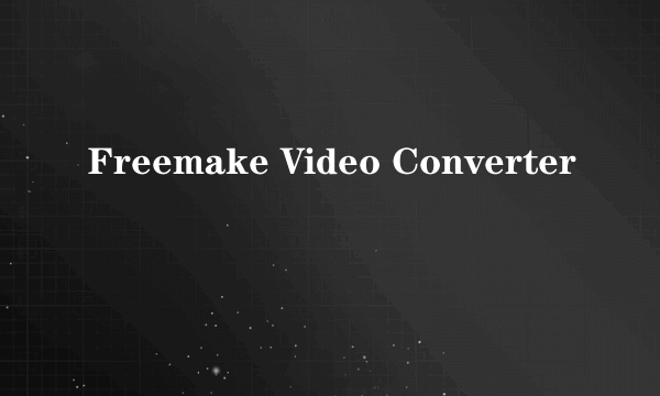 Freemake Video Converter