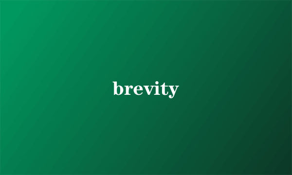 brevity