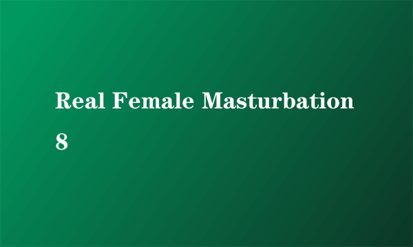 Real Female Masturbation 8