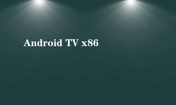 Android TV x86