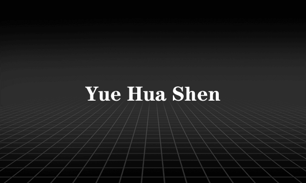 Yue Hua Shen