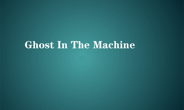 Ghost In The Machine