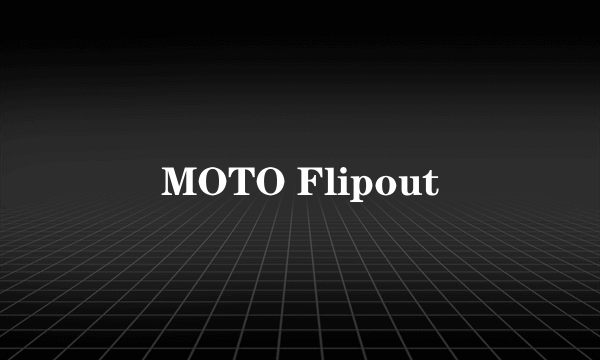 MOTO Flipout