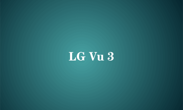 LG Vu 3