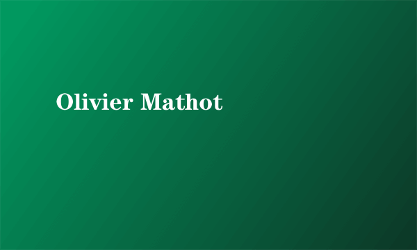 Olivier Mathot