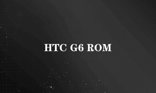 HTC G6 ROM