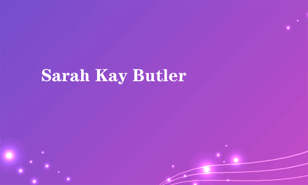 Sarah Kay Butler