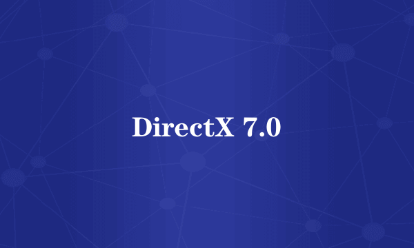 DirectX 7.0