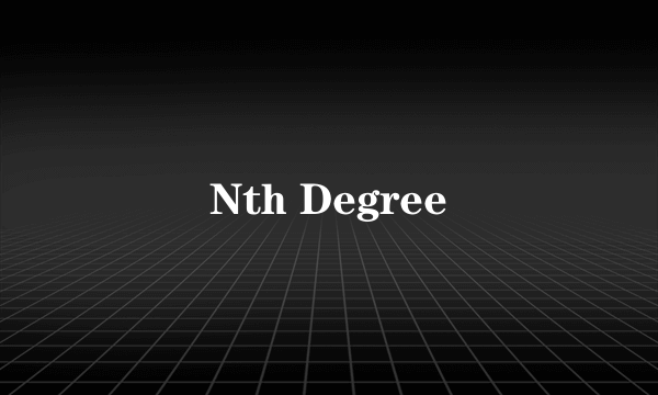 Nth Degree