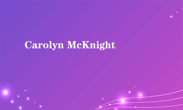 Carolyn McKnight