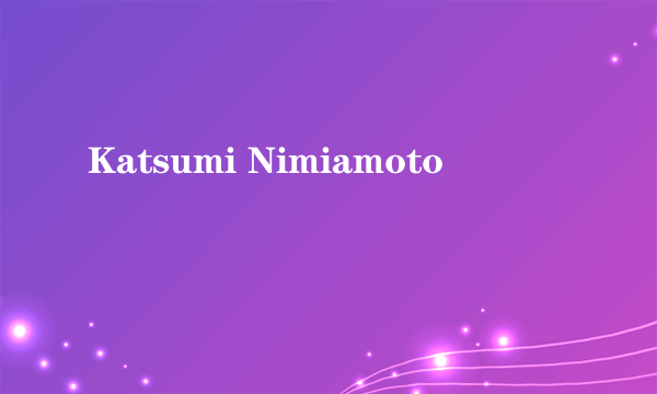 Katsumi Nimiamoto