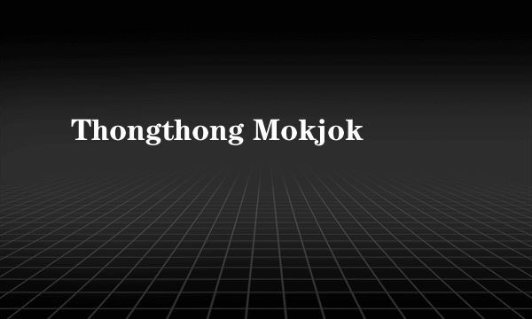 Thongthong Mokjok