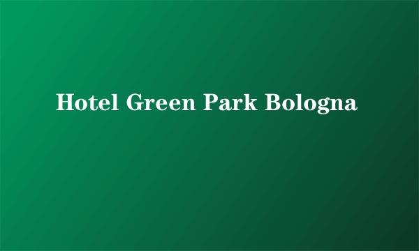 Hotel Green Park Bologna