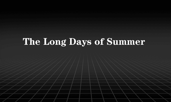 The Long Days of Summer