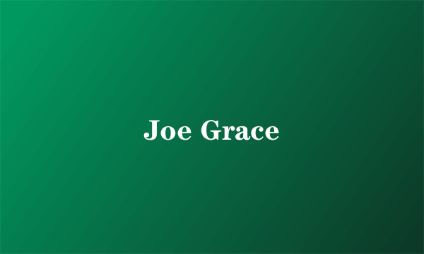 Joe Grace