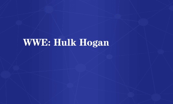 WWE: Hulk Hogan