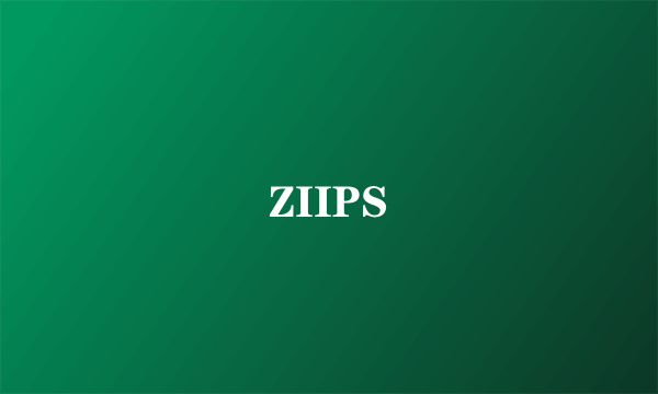 ZIIPS