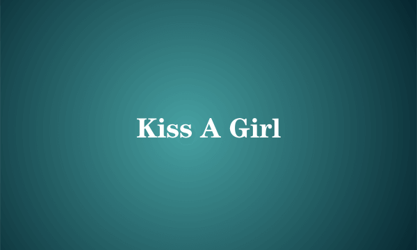 Kiss A Girl