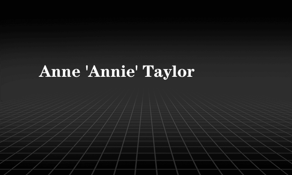 Anne 'Annie' Taylor